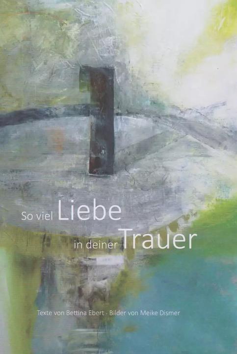 Produktbild So viel Liebe in deiner Trauer (Deutsch, Bettina Ebert, 2022)