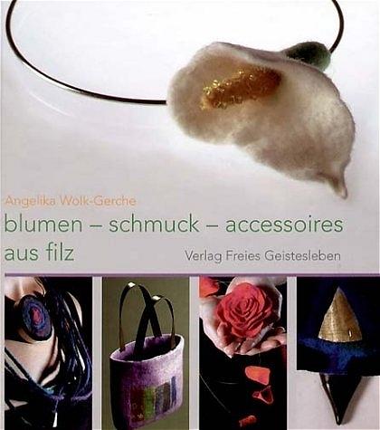 Immagine prodotto Blumen, Schmuck und Accessoires aus Filz (Tedesco, Angelica Wolk-Gerche, 2010)