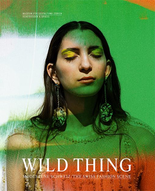 Produktbild Wild Thing – Modeszene Schweiz (Englisch, Deutsch, Karin Gimmi, Moritz Ahrens-Pohle, Michelle, 2021)