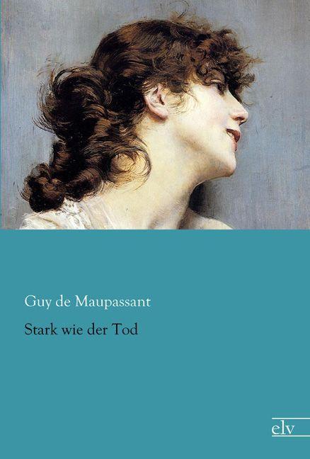 Actual product image Stark wie der Tod (Guy de Maupassant, 2015)