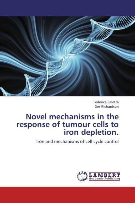Produktbild Novel mechanisms in the response of tumour cells to iron depletion (Des Richardson, Federica Saletta, 2013)