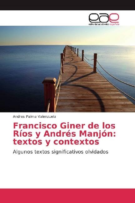 Produktbild Francisco Giner de los Ríos y Andrés Manjón: textos y contextos (Andrés Palma Valenzuela, 2016)
