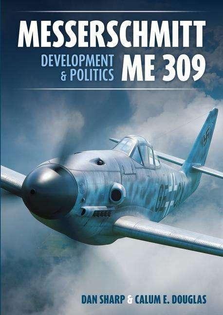 Image du produit Messerschmitt Me 309 Développement et politique (Anglais, Dan Sharp, Calum E Douglas, 2024)