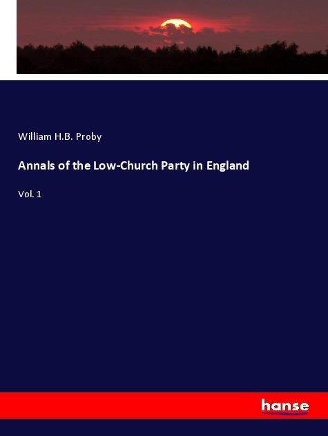 Produktbild Annals of the Low-Church Party in England (Deutsch, William H.B. Proby, 2017)