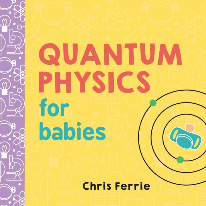 Image du produit Quantum Physics for Babies (Anglais, Chris Ferrie, 2017)