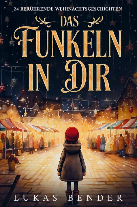 Produktbild Das Funkeln in Dir. 24 berührende Weihnachtsgeschichten über Liebe, Hoffnung, Mitgefühl und Dan (Deutsch, Lukas Bender, 2024)