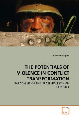 Produktbild The Potentials Of Violence In Conflict Transformation (Cletus Okuguni, 2010)