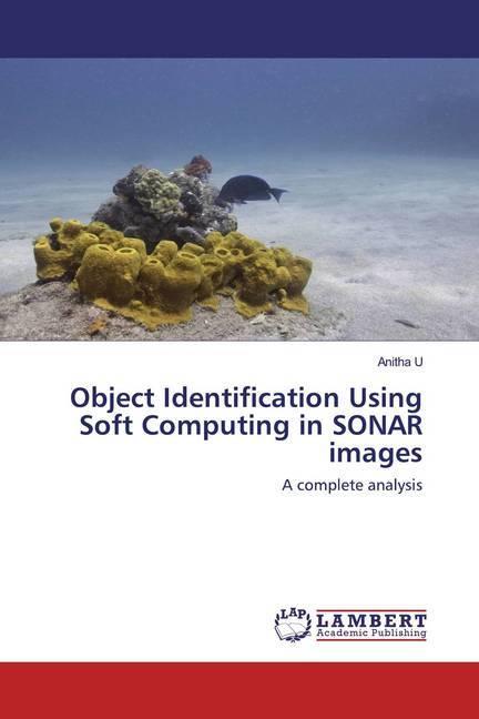 Produktbild Object Identification Using Soft Computing in SONAR images (Anitha U, 2020)