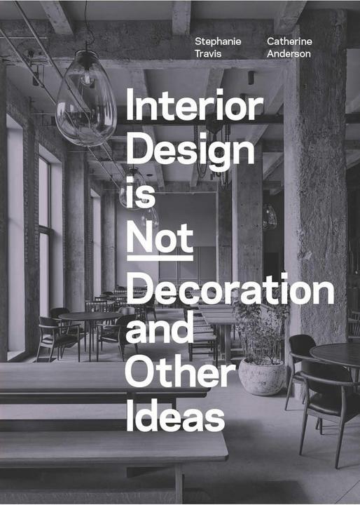 Image du produit Interior Design is Not Decoration And Other Ideas (Anglais, Catherine Anderson, Stéphanie Travis, 2024)