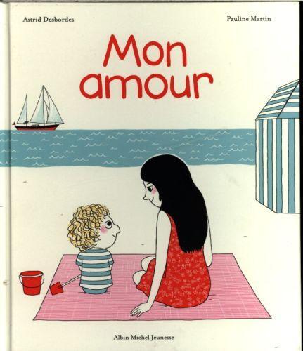Image du produit Albin Michel Mon amour (Français, Martin Pauline, Desbordes Astrid, 2015)
