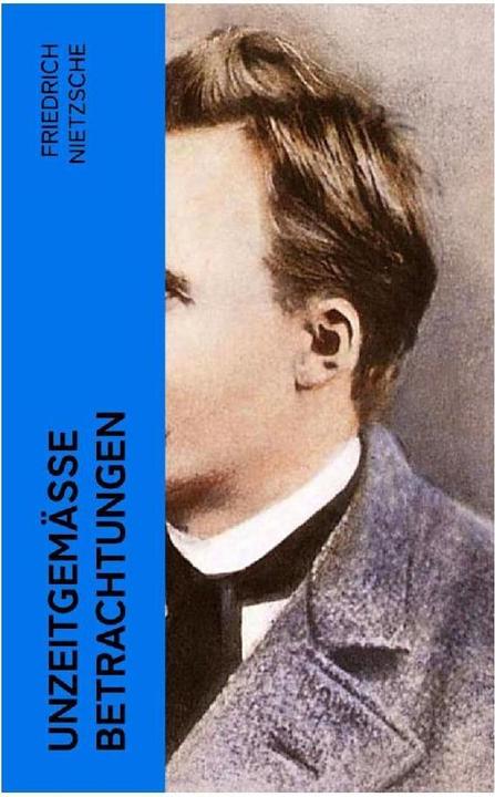 Produktbild Unzeitgemässe Betrachtungen (Friedrich Nietzsche, 2022)