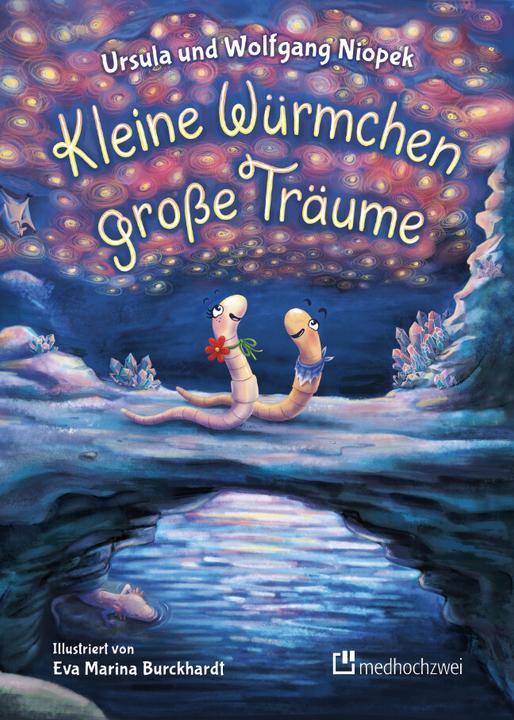 Actual product image Kleine Würmchen - grosse Träume (German, Eva Marina Burckhardt, Ursula Niopek, Wolfgang Niopek, Andreas Niopek, 2022)