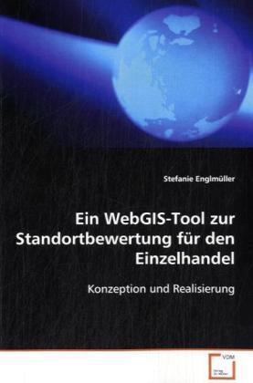 Image du produit Ein WebGIS-Tool zur Standortbewertung für denEinzelhandel (Allemand, Stefanie Englmüller, 2008)