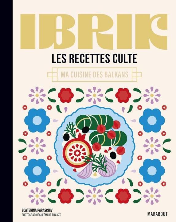 Image du produit Ibrik : les recettes culte : ma cuisine des Balkans (Français, Paraschiv-Poirson Ecaterina, 2024)