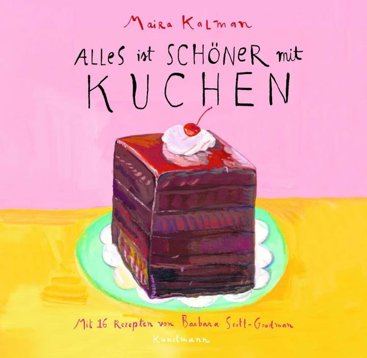 Produktbild Alles ist schöner mit Kuchen (Deutsch, Barbara Scott-Goodman, Maira Kalman, 2019)