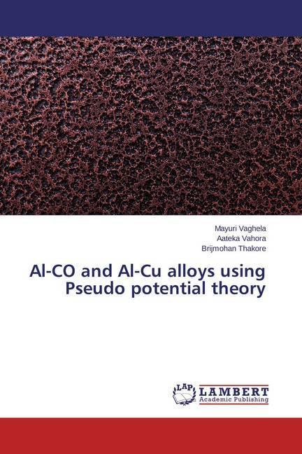 Produktbild Al-CO and Al-Cu alloys using Pseudo potential theory (Brijmohan Thakore, Aateka Vahora, Mayuri Vaghela, 2014)