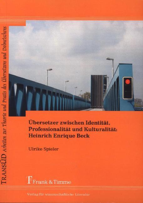 Produktbild Übersetzer zwischen Identität, Professionalität und Kulturalität: Heinrich Enrique Beck (Deutsch, Ulrike Spieler, 2014)