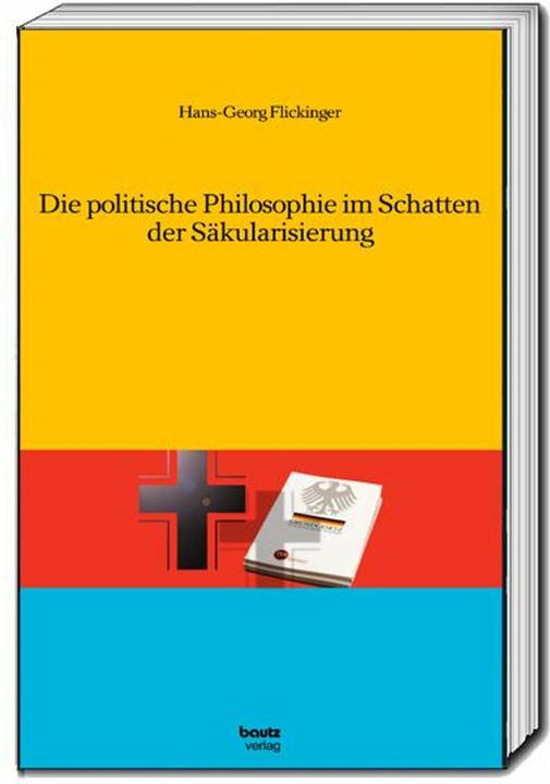 Produktbild Die politische Philosophie im Schatten der Säkularisierung (Deutsch, Hans-Georg Flickinger, 2023)