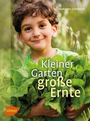 Produktbild Kleiner Garten, grosse Ernte (Deutsch, 2013)
