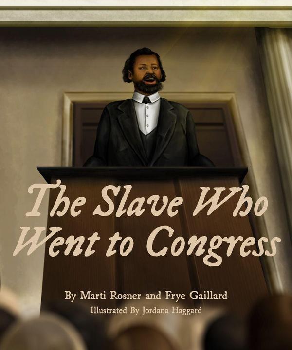 The Slave Who Went to Congress (Englisch, Frye Gaillard, Jordana Haggard, Marti Rosner, 2020)