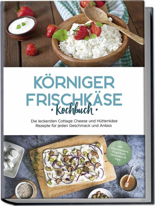 Immagine prodotto Körniger Frischkäse Kochbuch: Die leckersten Cottage Cheese und Hüttenkäse Rezepte für jeden Ge (Tedesco, Claudia Jürgensmeier, Charlotte Davis, 2024)