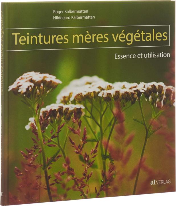 Produktbild Teintures mères végétales (Französisch, Roger Kalbermatten, Hildegard Kalbermatten, 2009)