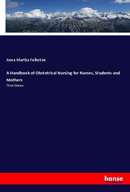 Produktbild A Handbook of Obstetrical Nursing for Nurses, Students and Mothers (Deutsch, Anna Martha Fullerton, 2019)