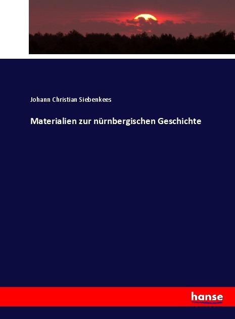 Produktbild Materialien zur nürnbergischen Geschichte (Johann Christian Siebenkees, 2017)