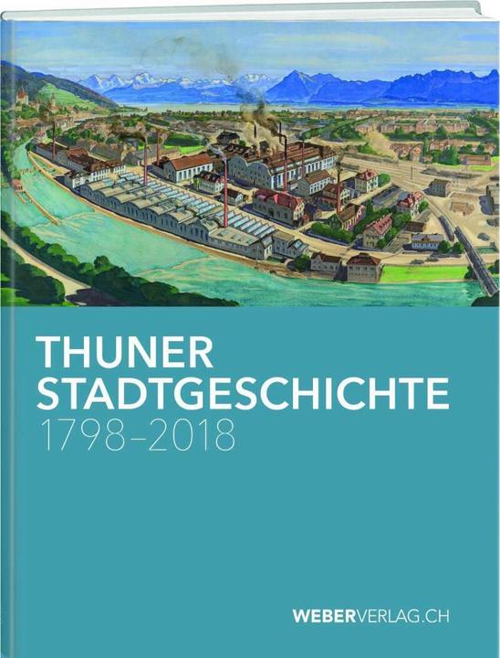 Produktbild Thuner Stadtgeschichte 1798–2018 (Deutsch, Andrea Schüpbach, 2018)