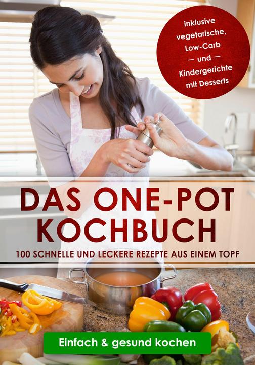 Produktbild Das One-Pot Kochbuch: 100 schnelle und leckere Rezepte aus einem Topf inklusive vegetarische, Low-Ca (Deutsch, Sara Olssen, 2024)