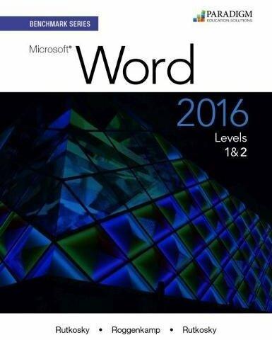 Benchmark Series: Microsoft Word 2016 Levels 1 and 2 (English, Nita Rutkosky, Ian Rutkosky, Audrey Rutkosky Roggenkamp, 2016)