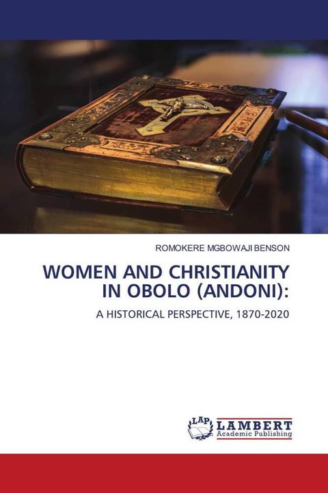 Actual product image Women And Christianity In Obolo (Andoni): (ROMOKERE MGBOWAJI BENSON, 2024)