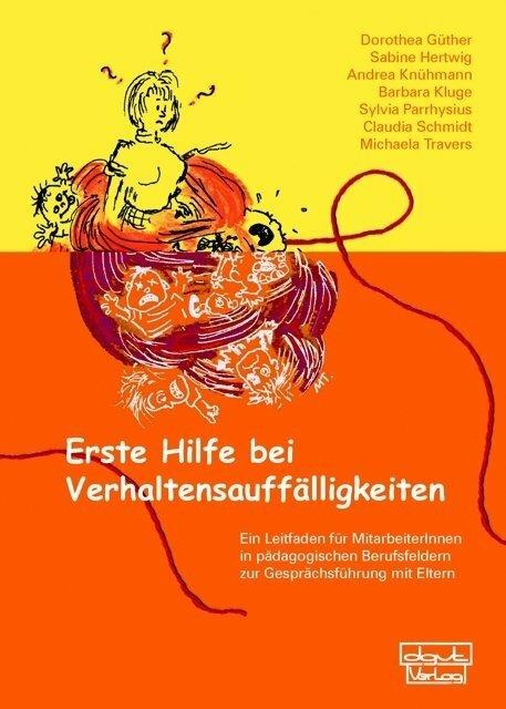 Produktbild Erste Hilfe bei Verhaltensauffälligkeiten (Deutsch, Dorothea Güther, Sylvia Parrhysius, Andrea Knühmann, Claudia Schmidt, Barbara Kluge, Sabine Hertwig, Michaela Travers, 2008)