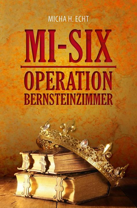 Produktbild MI-SIX: Operation Bernsteinzimmer (Deutsch, Micha H. Echt, 2018)