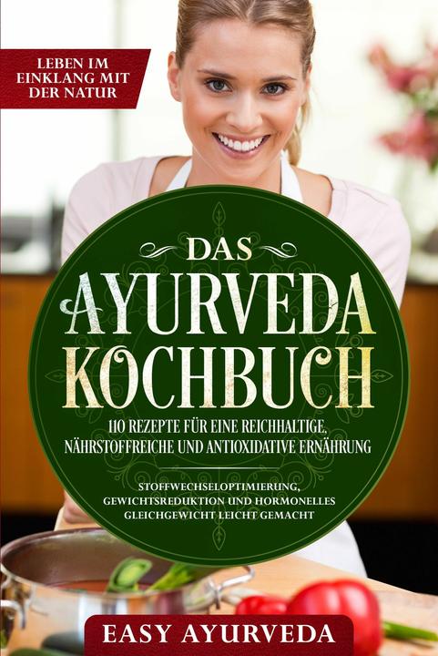 Actual product image Das Ayurveda Kochbuch: 110 Rezepte für eine reichhaltige, nährstoffreiche und antioxidative Ern (German, Easy Ayurveda, 2024)