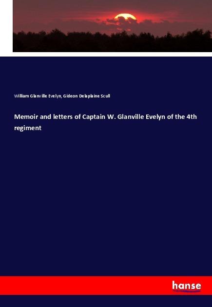 Actual product image Memoir and letters of Captain W. Glanville Evelyn of the 4th regiment (German, Gideon Delaplaine Scull, William Glanville Evelyn, 2017)