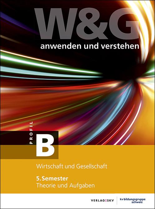 Produktbild W&G anwenden und verstehen, B-Profil, 5. Semester, Bundle ohne Lösungen (Deutsch, KV Bildungsgruppe Schweiz, 2021)