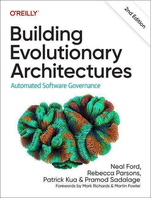 Produktbild Building Evolutionary Architectures, 2nd Edition (Englisch, Neal Ford, Patrick Kua, Pramod Sadalage, Rebecca Parsons, 2022)