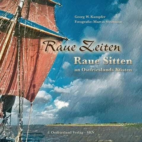 Actual product image Raue Zeiten - Raue Sitten (German, Georg Kampfer, Martin Stromann, East Frisia Publishing House, 2015)