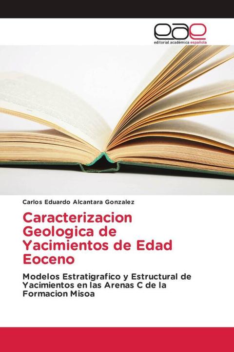 Produktbild Caracterizacion Geologica de Yacimientos de Edad Eoceno (Carlos Eduardo Alcantara Gonzalez, 2017)