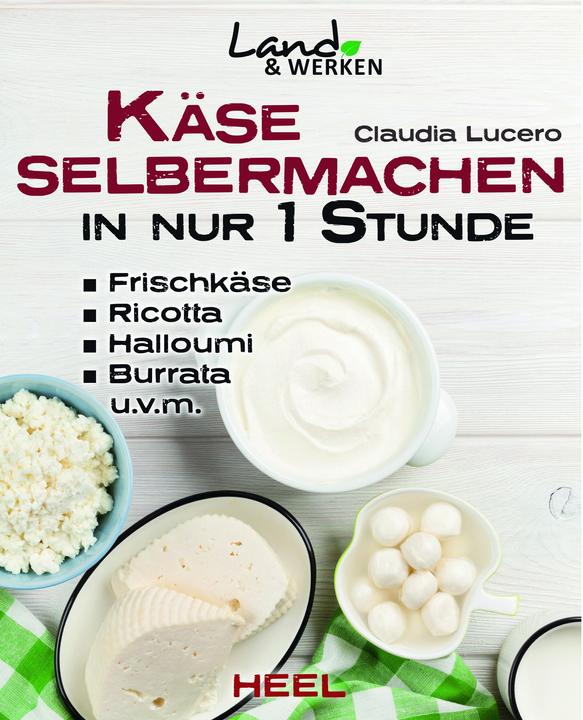 Käse selbermachen in nur 1 Stunde (Deutsch, Claudia Lucero, 2015)
