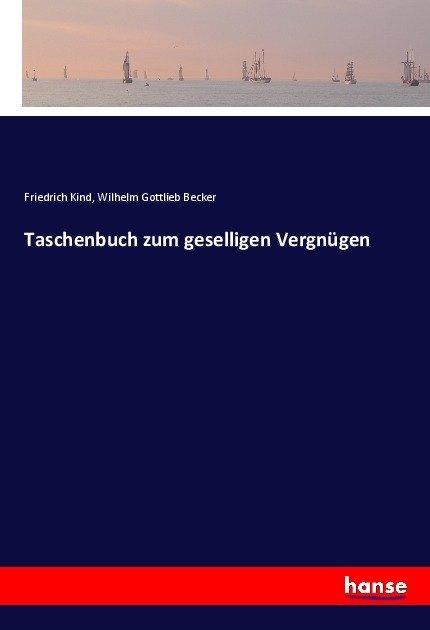 Produktbild Taschenbuch zum geselligen Vergnügen (Wilhelm Gottlieb Becker, Friedrich Kind, 2017)