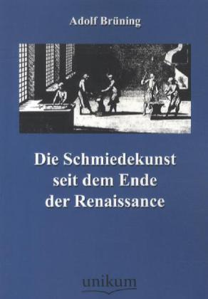 Produktbild Die Schmiedekunst seit dem Ende der Renaissance (Deutsch, Adolf Brüning, 2012)