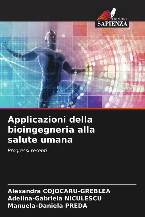 Immagine prodotto Applicazioni della bioingegneria alla salute umana (Alexandra COJOCARU-GREBLEA, Adelina-Gabriela NICULESCU, Manuela-Daniela PREDA, 2022)