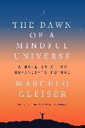 Actual product image The Dawn of a Mindful Universe (Marcelo Gleiser, English)