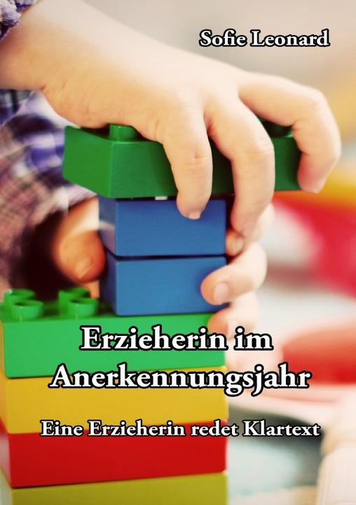 Actual product image Erzieherin im Anerkennungsjahr: Eine Erzieherin redet Klartext (Sofie Leonard, 2018)