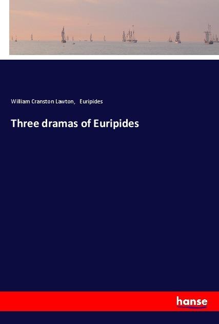 Actual product image Three dramas of Euripides (Euripides, William Cranston Lawton, 2017)