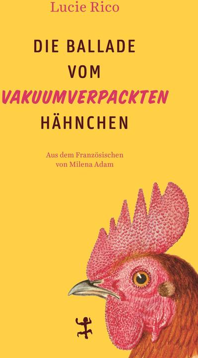 Actual product image Die Ballade vom vakuumverpackten Hähnchen (German, Lucie Rico, 2025)
