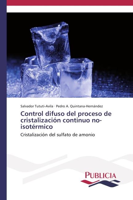 Produktbild Control difuso del proceso de cristalización continuo no-isotérmico (Pedro A. Quintana-Hernández, Salvador Tututi-Avila, 2014)