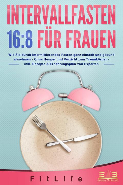 Produktbild Elektrobock INTERVALLFASTEN 16:8 FÜR FRAUEN: Wie Sie durch intermittierendes Fasten ganz einfach und gesund (Deutsch, Fit Life, 2023)